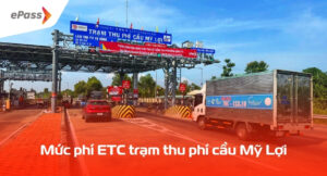 bảng giá vé trạm thu phí cầu mỹ lợi